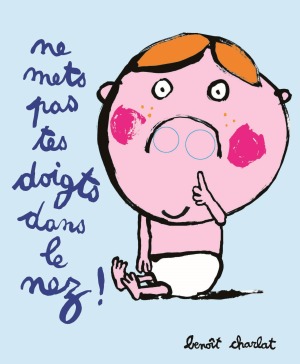 Ne mets pas tes doigts dans le nez ! - Benoît Charlat - EDL Ne mets pas tes doigts dans le nez ! - Benoît Charlat - EDL