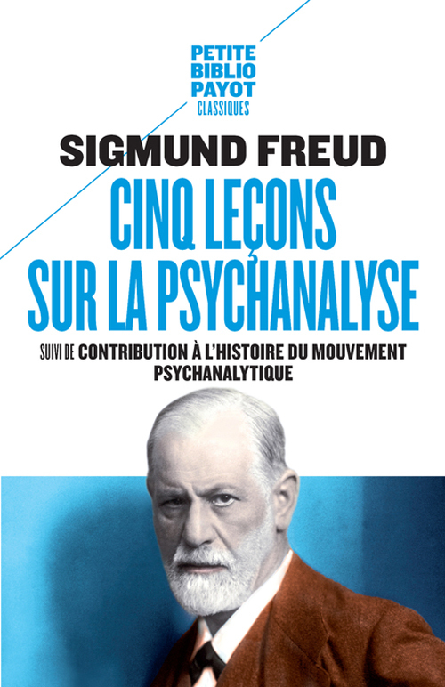 Cinq leçons sur la psychanalyse - Sigmund Freud, Frédérique Debout, Samuel Jankelevitch, Yves Le lay, Sigmund Freud, Frédérique Debout, Samuel Jankelevitch, Yves Le lay - PAYOT