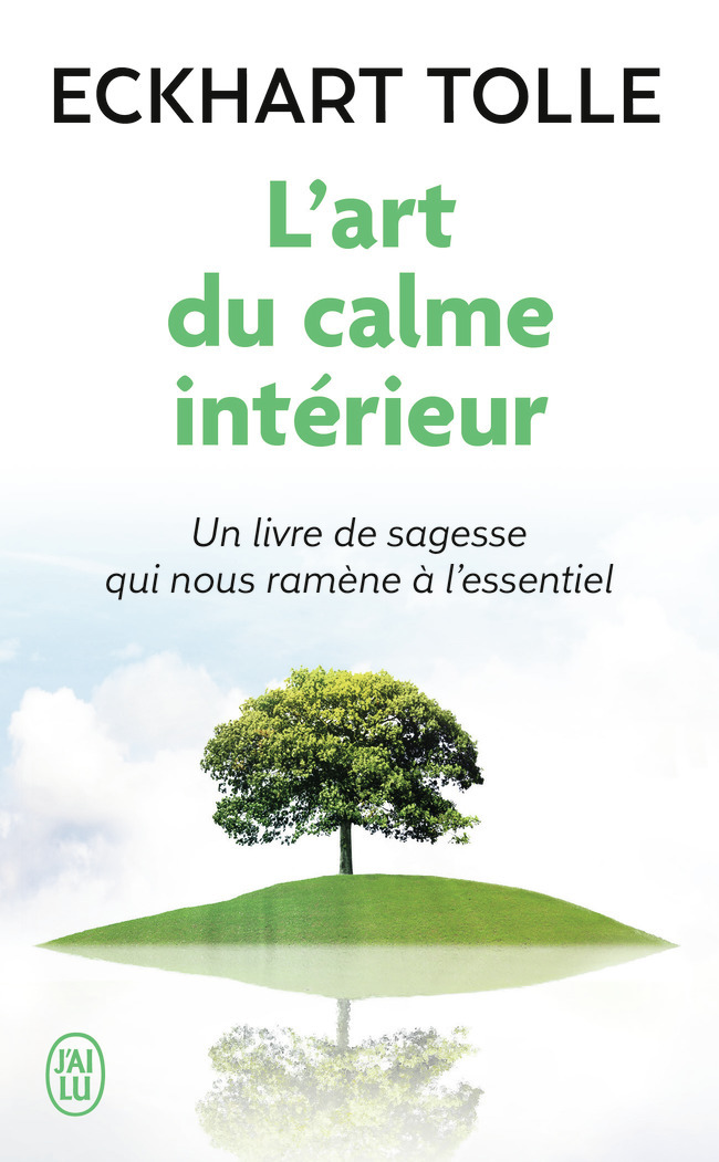 L'art du calme intérieur - Eckhart Tolle, Michel Saint-Germain, Eckhart Tolle, Michel Saint-Germain - J'AI LU L'art du calme intérieur - Eckhart Tolle, Michel Saint-Germain, Eckhart Tolle, Michel Saint-Germain - J'AI LU