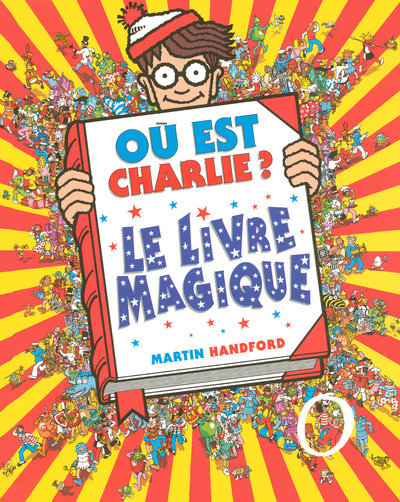 Où est Charlie ? Le livre magique - Martin Handford, Martin Handford - GRUND Où est Charlie ? Le livre magique - Martin Handford, Martin Handford - GRUND