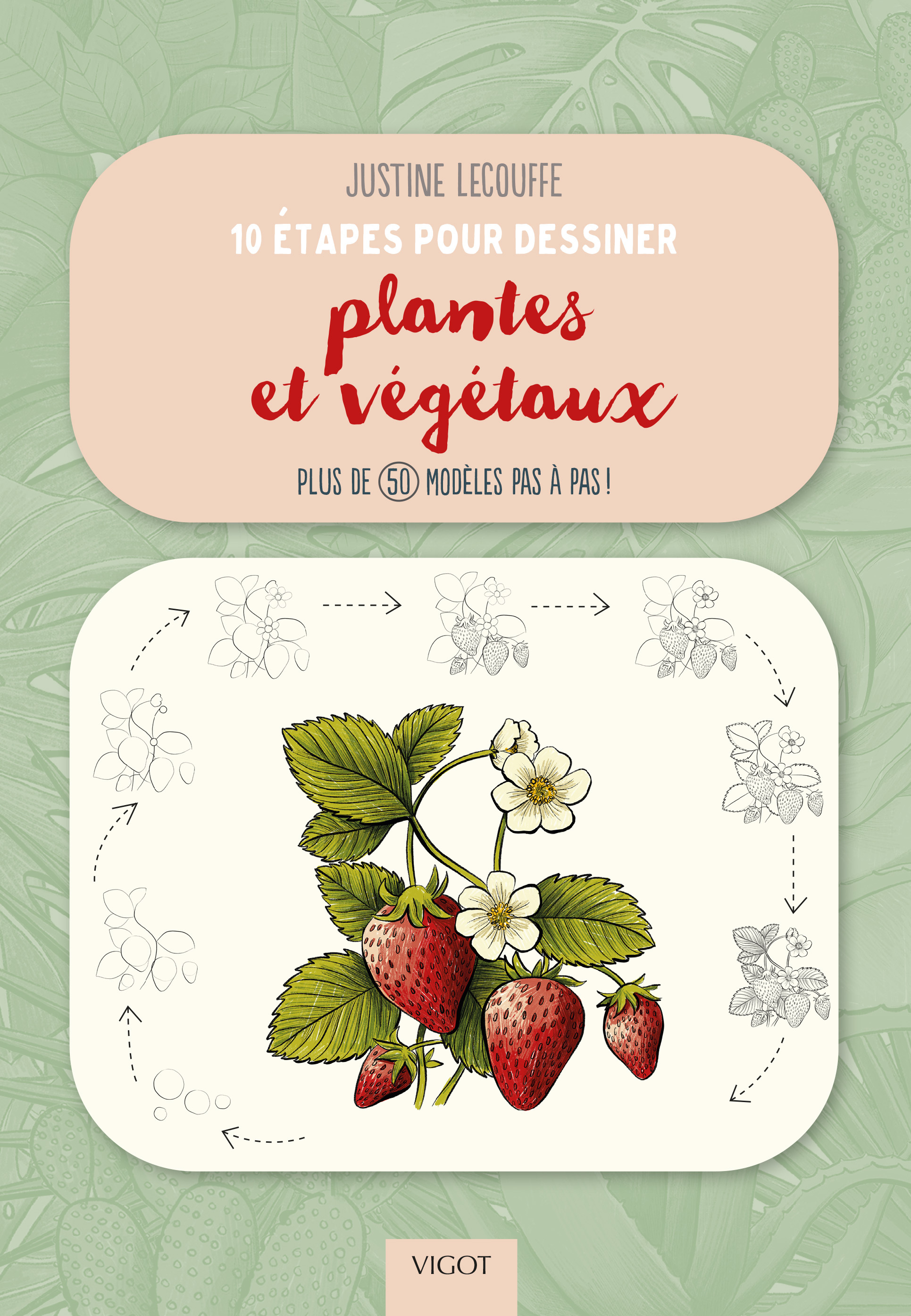 10 étapes pour dessiner plantes et végétaux - Justine Lecouffe, Justine Lecouffe - VIGOT