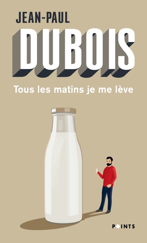 Tous les matins je me lève - Jean-Paul Dubois, Jean-Paul Dubois - POINTS Tous les matins je me lève - Jean-Paul Dubois, Jean-Paul Dubois - POINTS