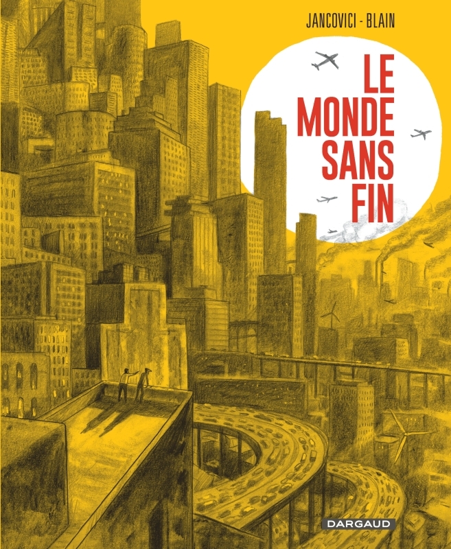 Le Monde sans fin, miracle énergétique et dérive climatique - Blain Christophe Blain Christophe, Jancovici Jean-Marc Jancovici Jean-Marc,  BLAIN CHRISTOPHE,  Jancovici Jean-Marc,  BLAIN CHRISTOPHE,  BLAIN CHRISTOPHE,  Jancovici Jean-Marc - DARGAUD