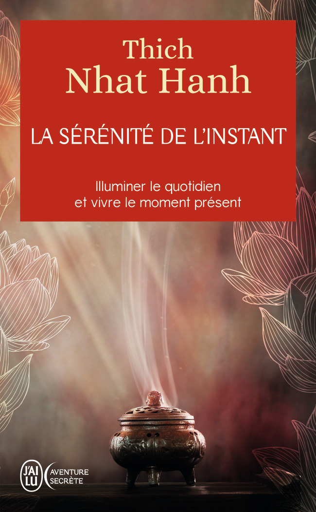 La sérénité de l'instant - Thich Nhat Hanh, Sa Sainteté le Dalaï-Lama (XIVᵉ) [Tenzin Gyatso], Julien Thèves - J'AI LU