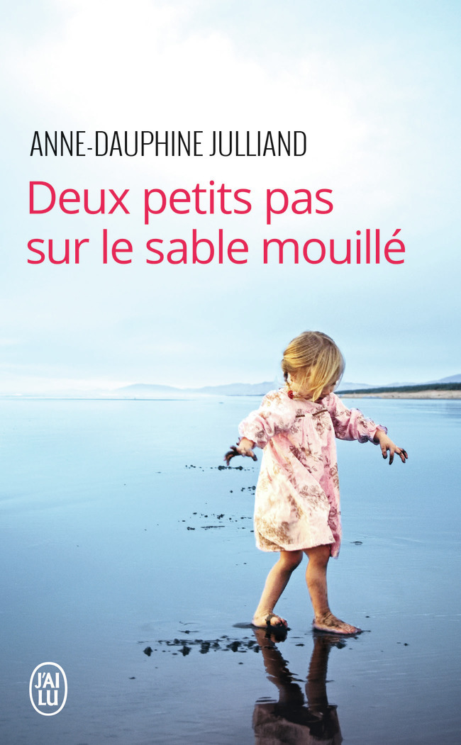 Deux petits pas sur le sable mouillé - Anne-Dauphine Julliand - J'AI LU Deux petits pas sur le sable mouillé - Anne-Dauphine Julliand - J'AI LU