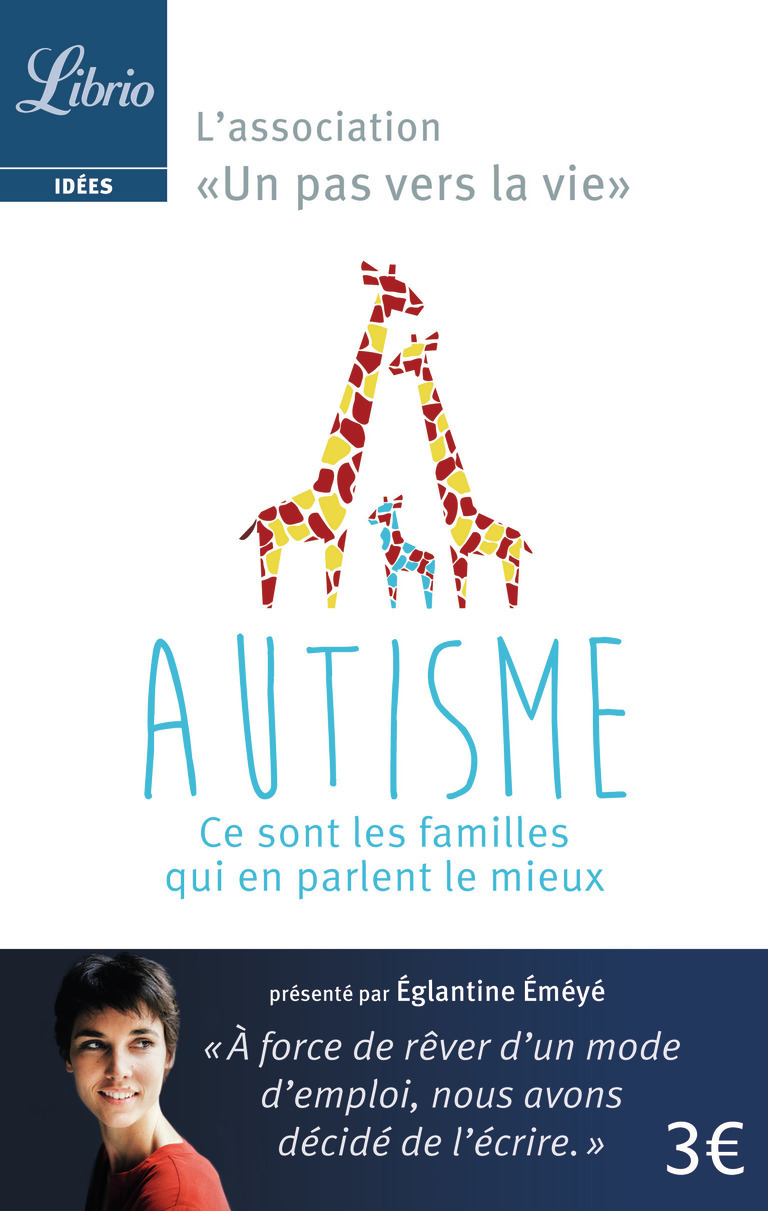 Autisme : ce sont les familles qui e parlent le mieux - Eglantine Emeye - J'AI LU Autisme : ce sont les familles qui e parlent le mieux - Eglantine Emeye - J'AI LU
