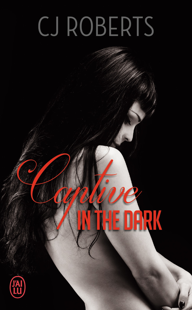 Captive in the Dark - CJ Roberts, Paule Duverger - J'AI LU Captive in the Dark - CJ Roberts, Paule Duverger - J'AI LU
