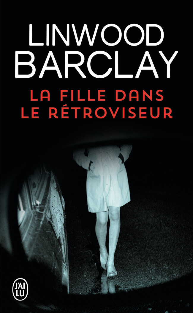 La fille dans le rétroviseur - Linwood Barclay, Renaud Morin - J'AI LU La fille dans le rétroviseur - Linwood Barclay, Renaud Morin - J'AI LU