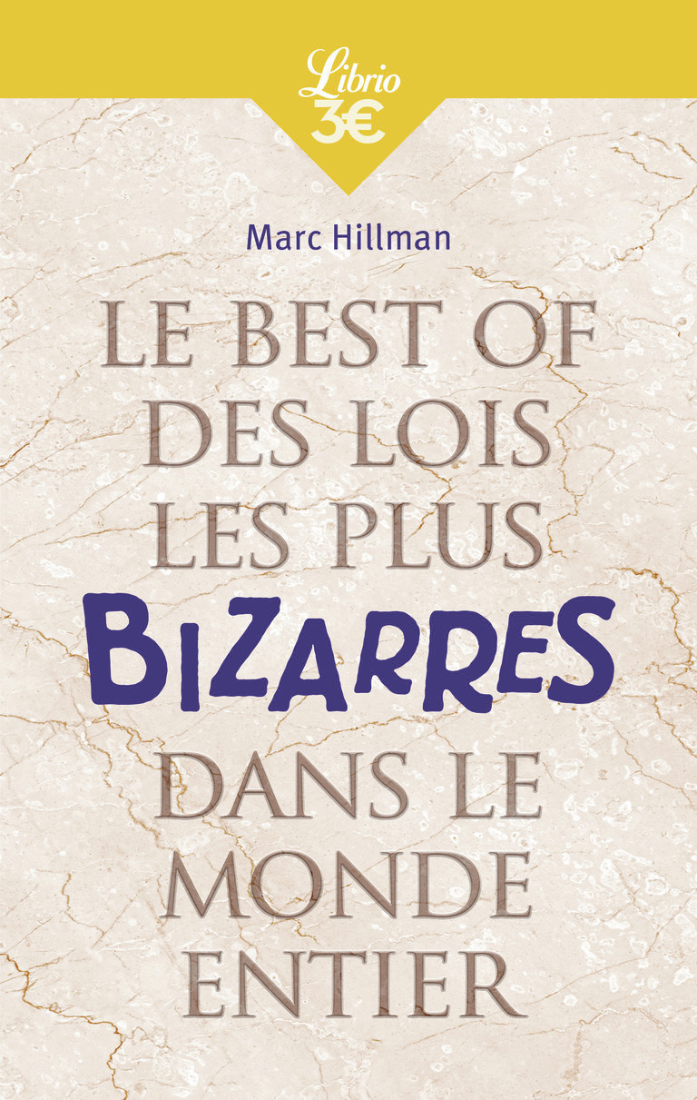 Le Best of des lois les plus bizarres dans le monde entier - Marc Hillman - J'AI LU Le Best of des lois les plus bizarres dans le monde entier - Marc Hillman - J'AI LU
