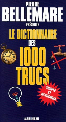 Le Dictionnaire des 1000 trucs - Pierre Bellemare - ALBIN MICHEL Le Dictionnaire des 1000 trucs - Pierre Bellemare - ALBIN MICHEL